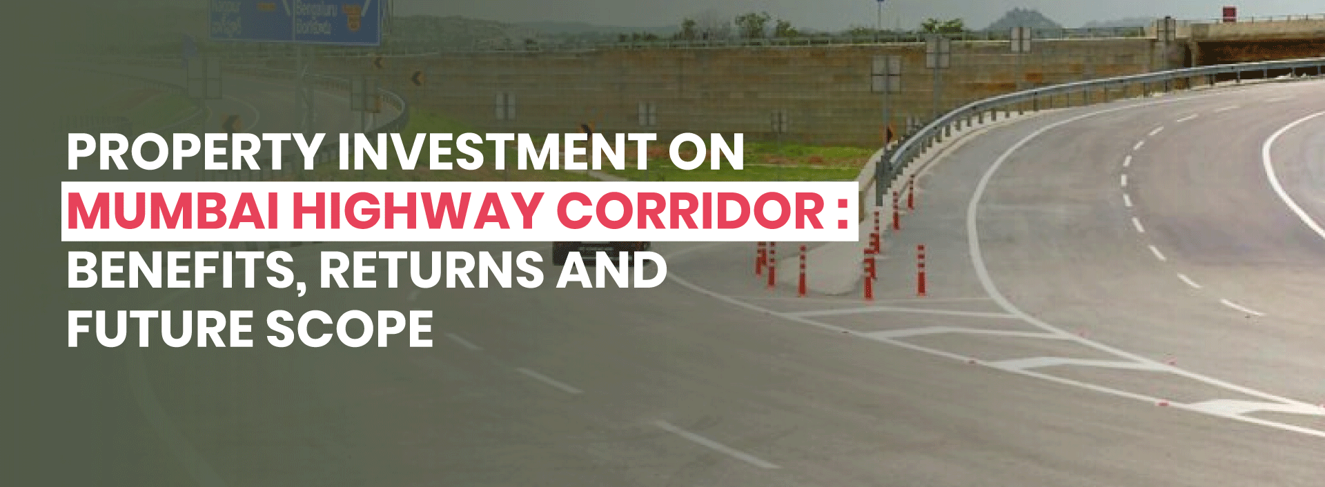 Property Investment on Mumbai HighwayCorridor: Benefits, Returns and Future Scope