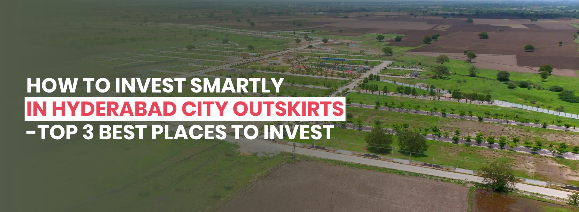 How to Invest Smartly in Hyderabad City Outskirts – Top 3 Best Places to Invest