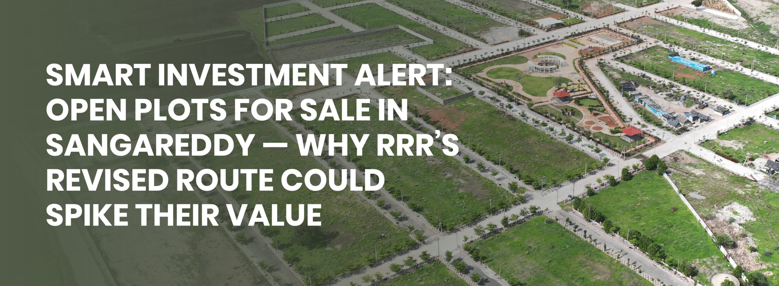 Smart Investment Alert: Open Plots for Sale in Sangareddy — Why RRR’s Revised Route Could Spike Their Value