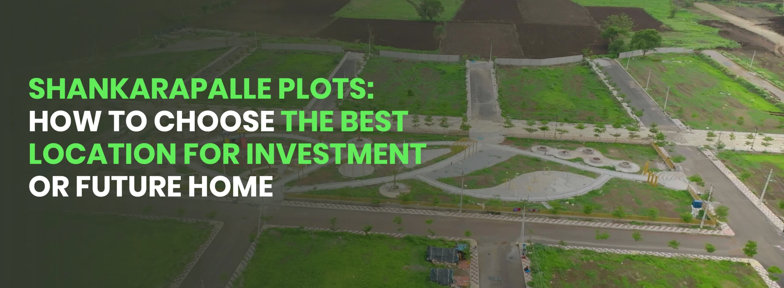 Shankarpalle Plots: How to Choose the Best Location for Investment or Future Home