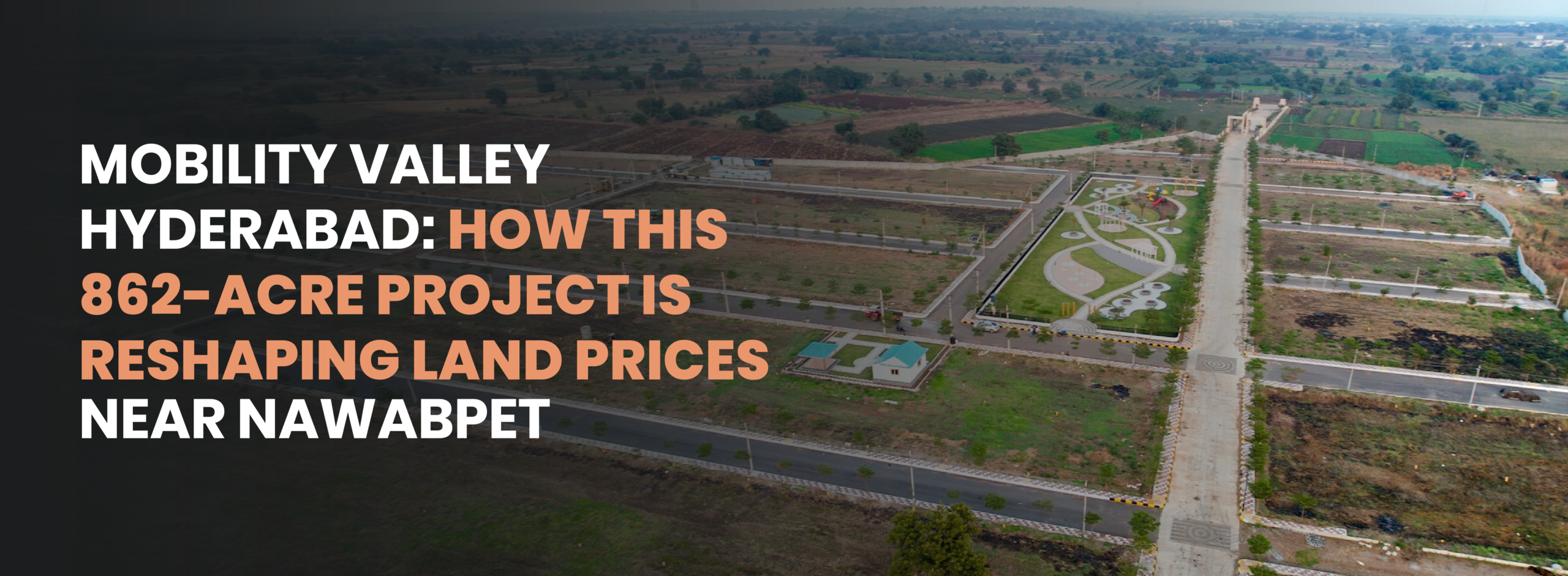 Mobility Valley Hyderabad: How This 862-Acre Project Is Reshaping Land Prices Near Nawabpet